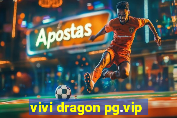 vivi dragon pg.vip